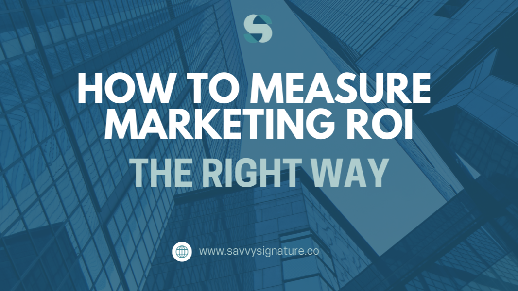 How to Measure Marketing ROI the Right Way