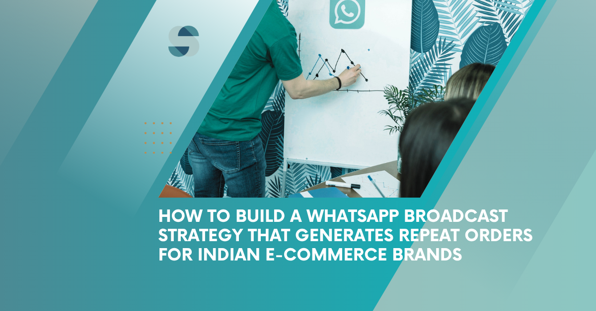 How to Build a WhatsApp Broadcast Strategy That Generates Repeat Orders for Indian E-commerce Brands