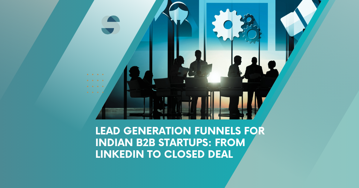 Lead Generation Funnels for Indian B2B Startups: From LinkedIn to Closed Deal