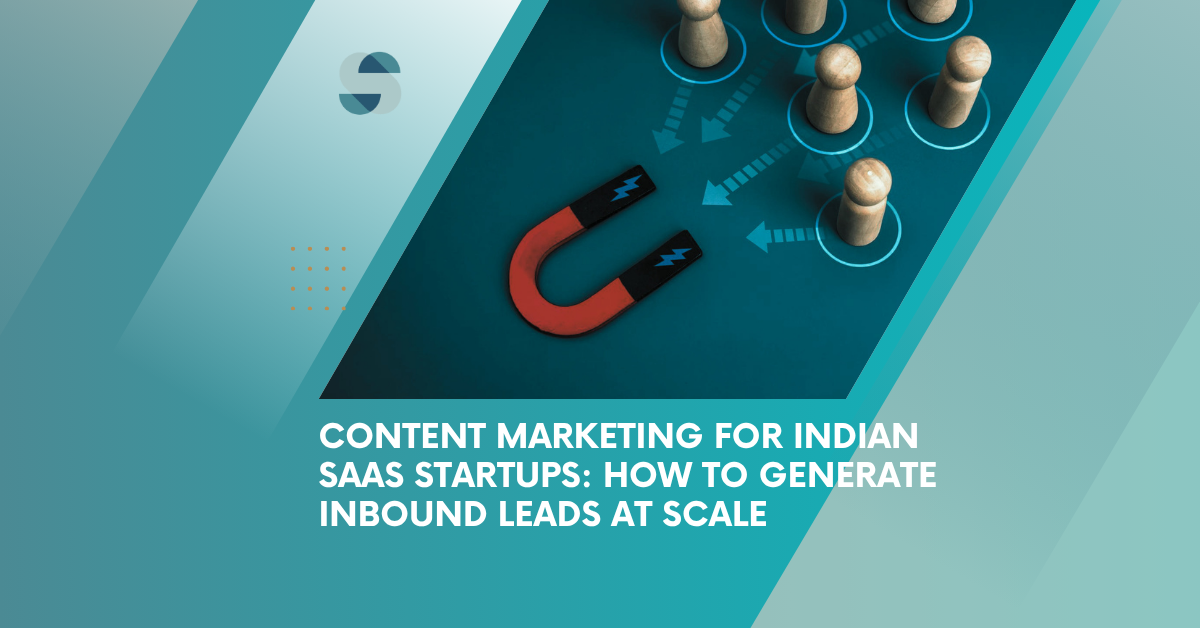 Content Marketing for Indian SaaS Startups: How to Generate Inbound Leads at Scale